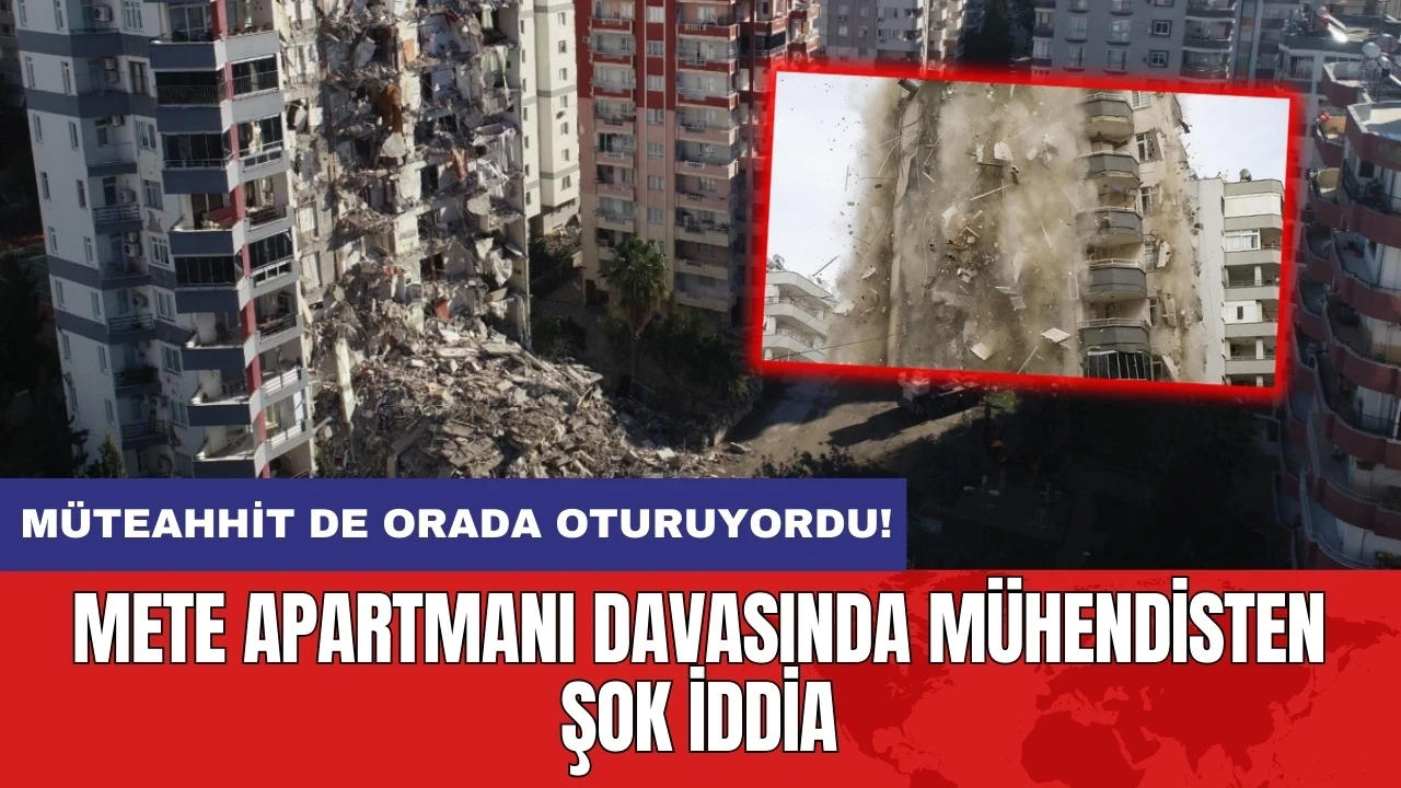 Mete Apartmanı davasında mühendisten şok iddia