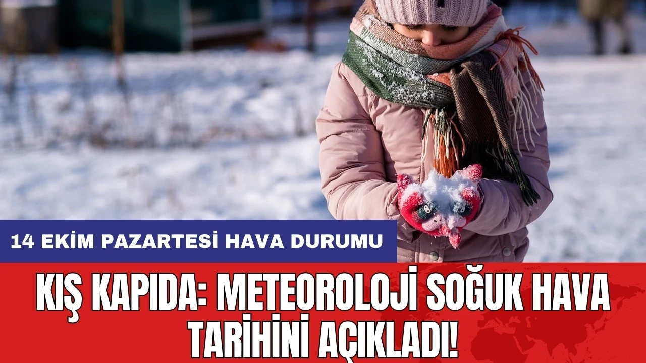 Kış kapıda: Meteoroloji soğuk hava tarihini açıkladı!