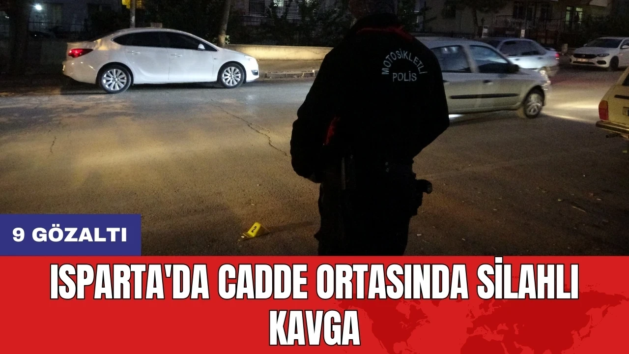 Isparta'da cadde ortasında silahlı kavga: 9 gözaltı