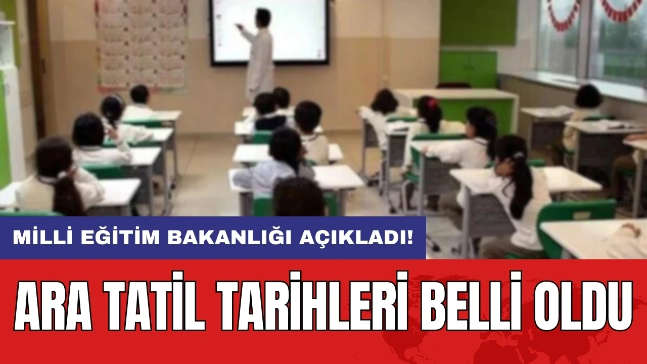 Milli Eğitim Bakanlığı açıkladı! Ara tatil tarihleri belli oldu