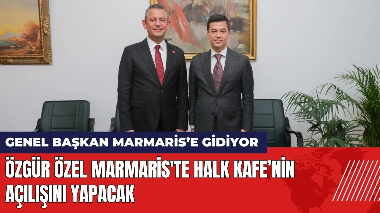 Özgür Özel Marmaris'e gidiyor: Halk Kafe’nin açılışını yapacak