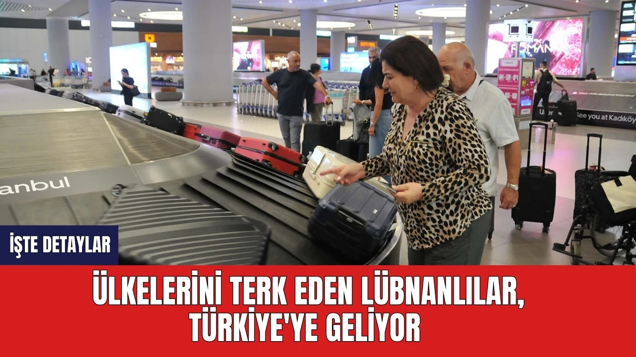 Ülkelerini terk eden Lübnanlılar, Türkiye'ye geliyor