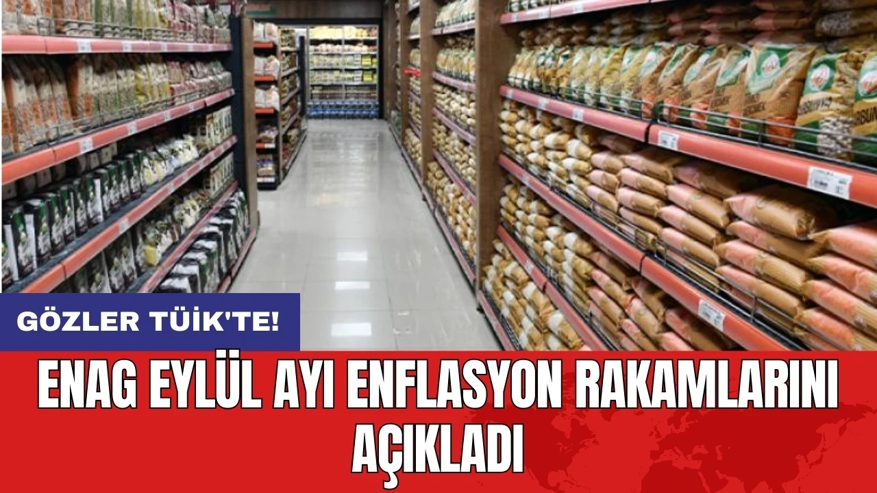 ENAG Eylül ayı enflasyon rakamlarını açıkladı: Gözler TÜİK'te!