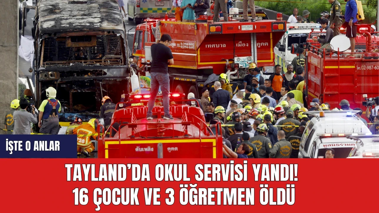 Tayland’da okul servisi yandı! 16 çocuk ve 3 öğretmen öldü