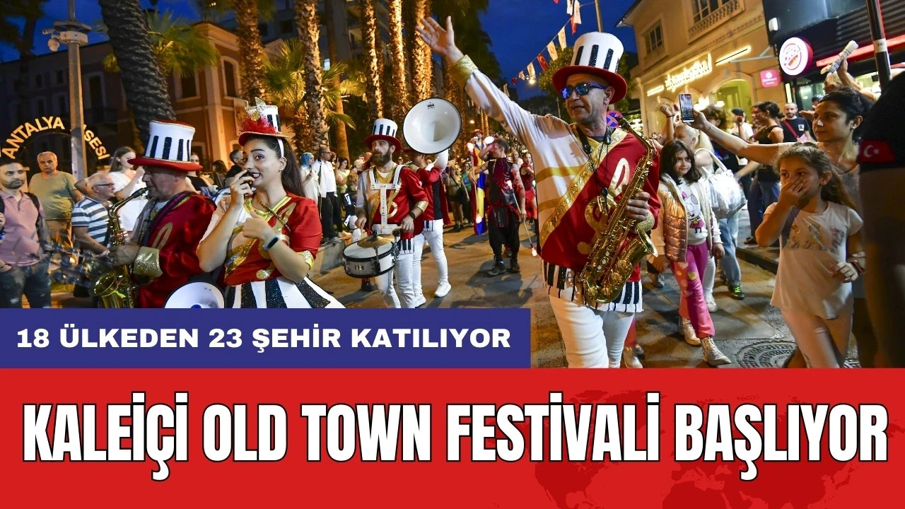 Kaleiçi Old Town Festivali başlıyor: 18 ülkeden 23 şehir katılıyor