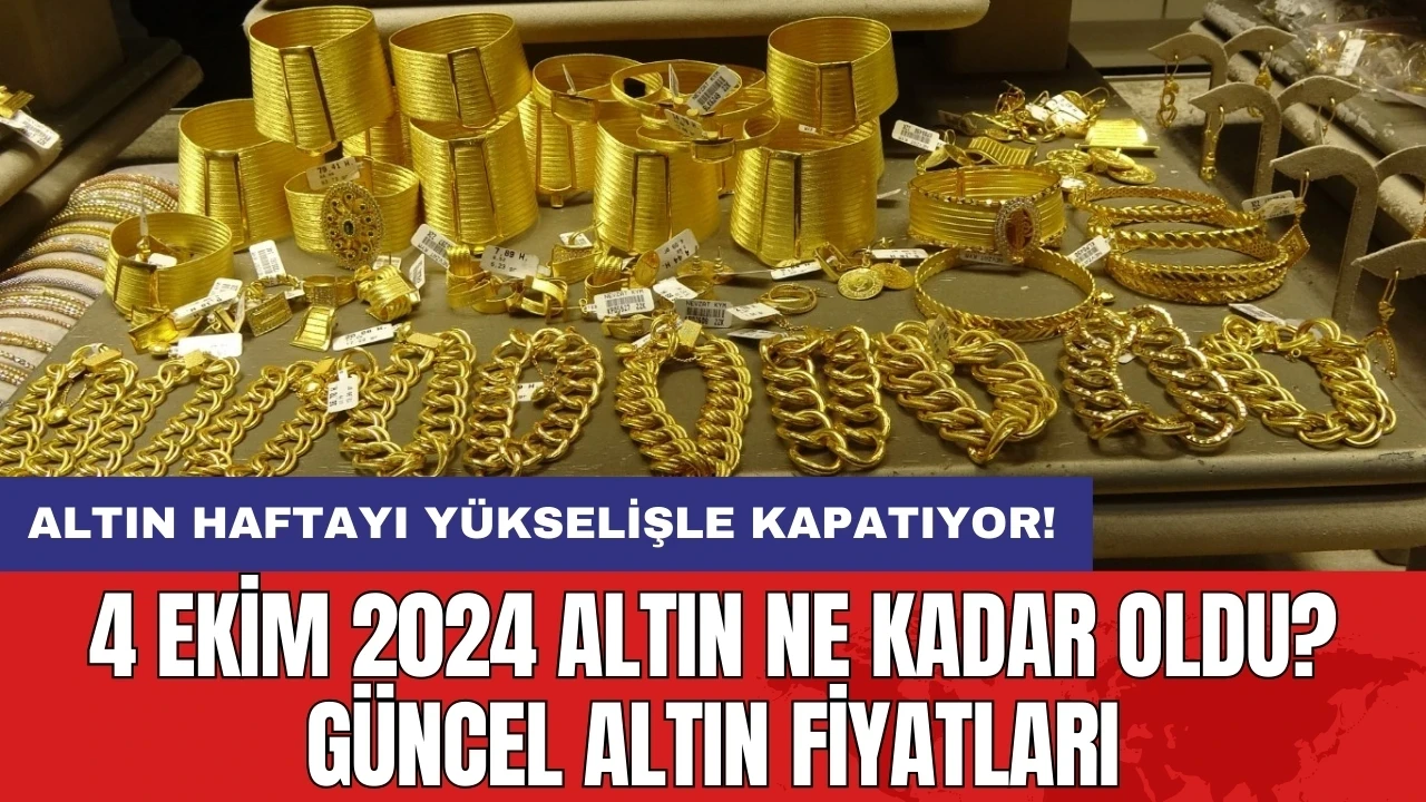 4 Ekim 2024 Altın Ne Kadar Oldu? Güncel Altın Fiyatları