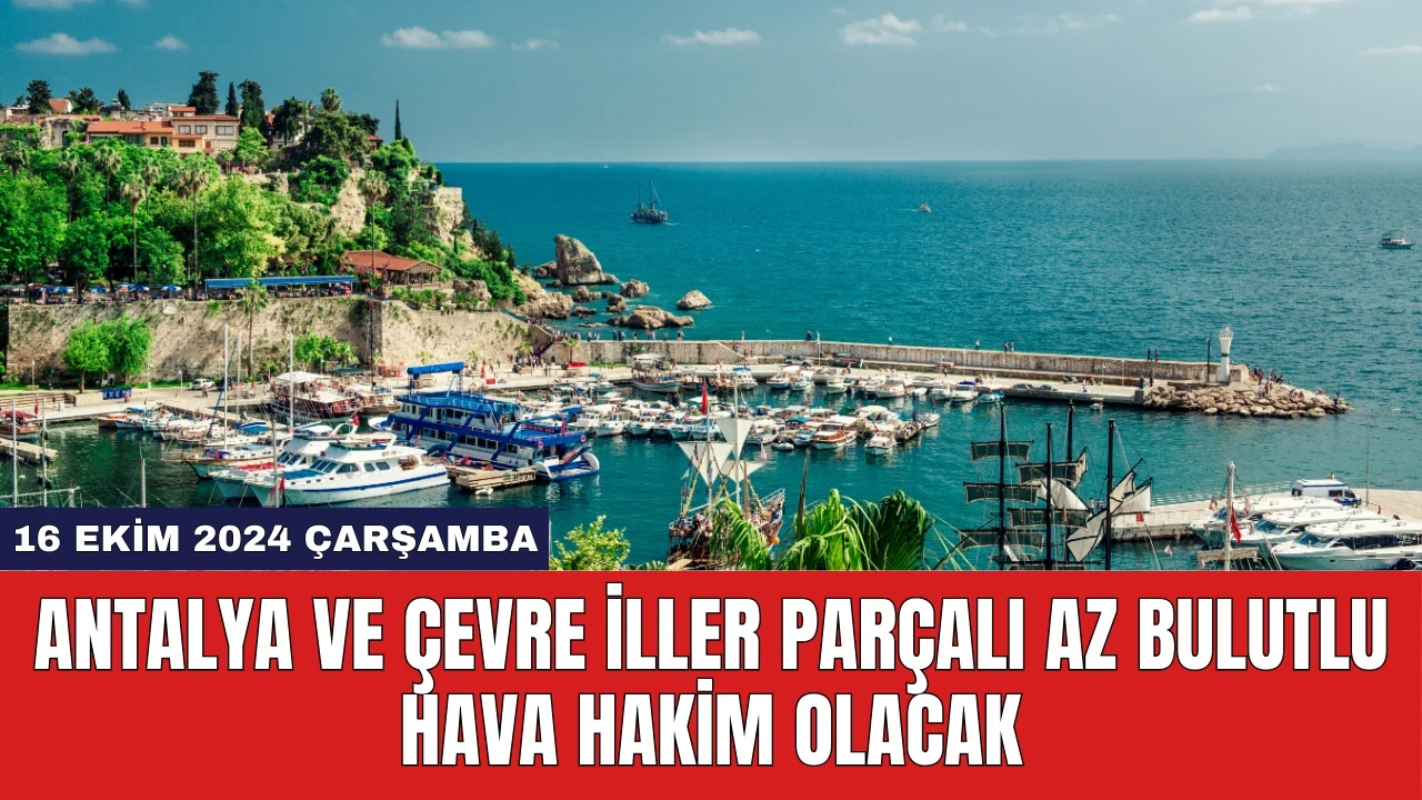 Antalya ve Çevre İller Parçalı Az Bulutlu Hava Hakim Olacak