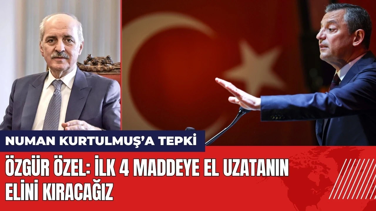 Özgür Özel: İlk 4 maddeye el uzatanın elini kıracağız