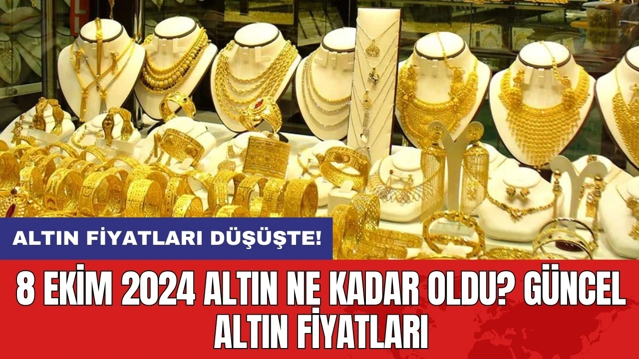 8 Ekim 2024 Altın Ne Kadar Oldu? Güncel Altın Fiyatları