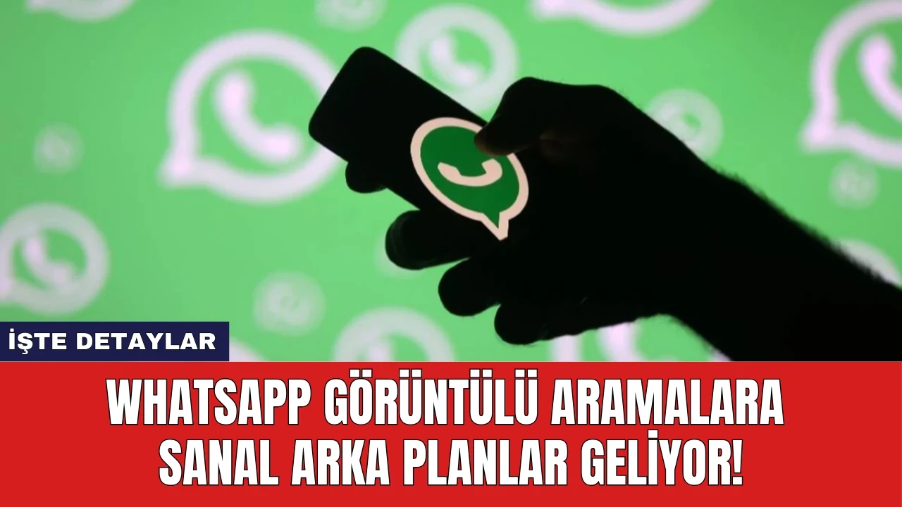 WhatsApp Görüntülü Aramalara Sanal Arka Planlar Geliyor!