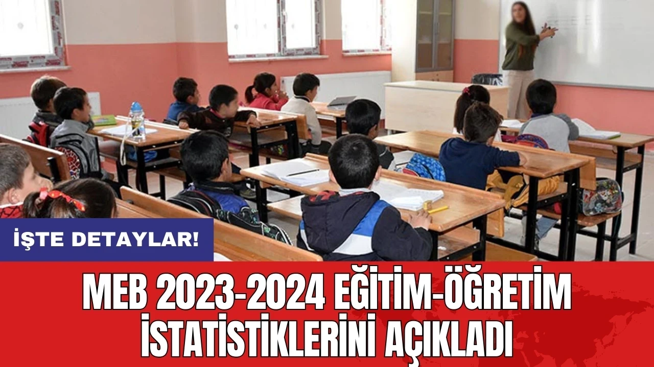 MEB 2023-2024 eğitim-öğretim istatistiklerini açıkladı