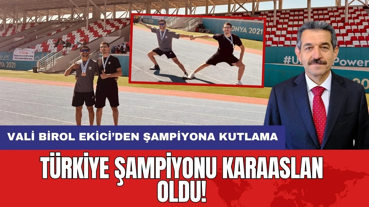 Türkiye Şampiyonu Karaaslan oldu! Vali Birol Ekici’den şampiyona kutlama