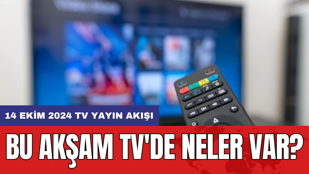 14 Ekim 2024 TV Yayın Akışı: Bu Akşam TV'de Neler Var?