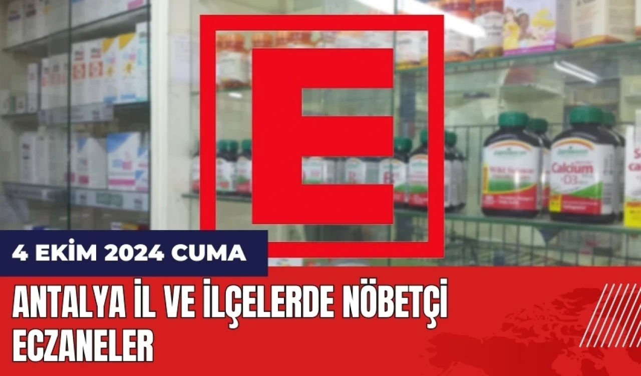 Antalya nöbetçi eczane! 4 Ekim Cuma nöbetçi eczaneler