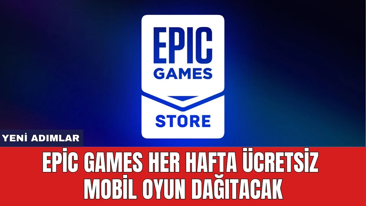 Epic Games Her Hafta Ücretsiz Mobil Oyun Dağıtacak