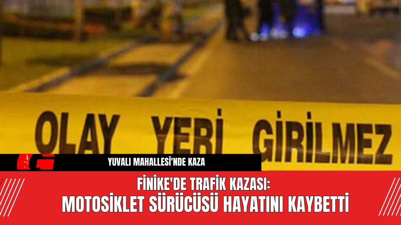 Finike'de Trafik Kazası: Motosiklet Sürücüsü Hayatını Kaybetti