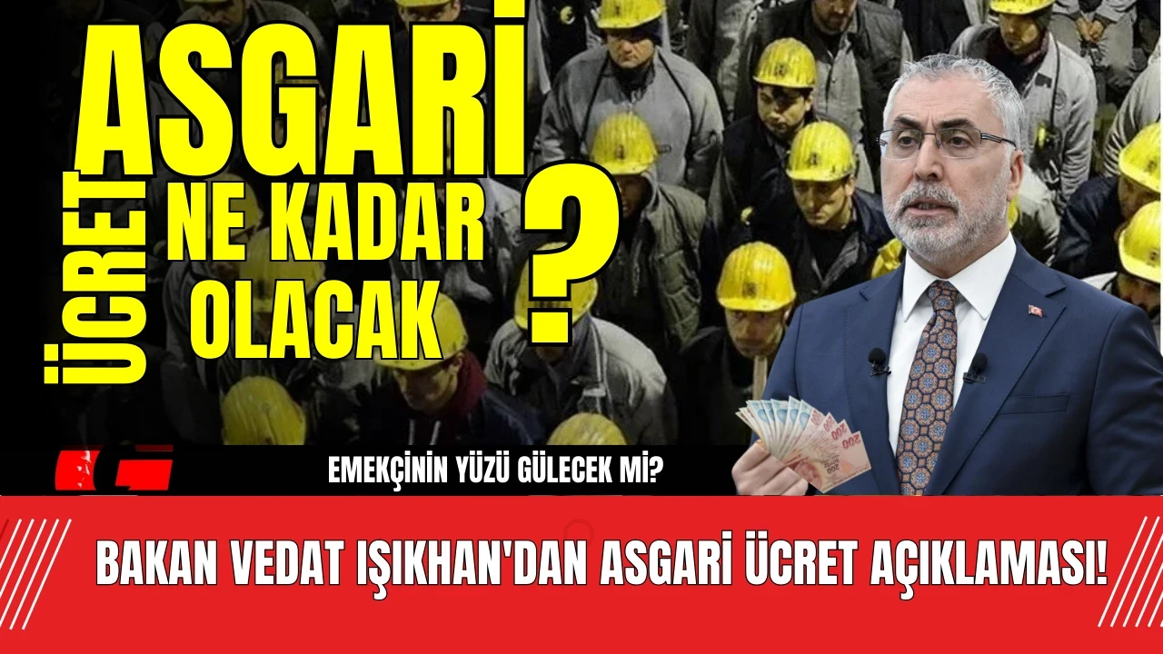 Asgari ücret ne olacak? Bakan Işıkhan'dan asgari ücret açıklaması!