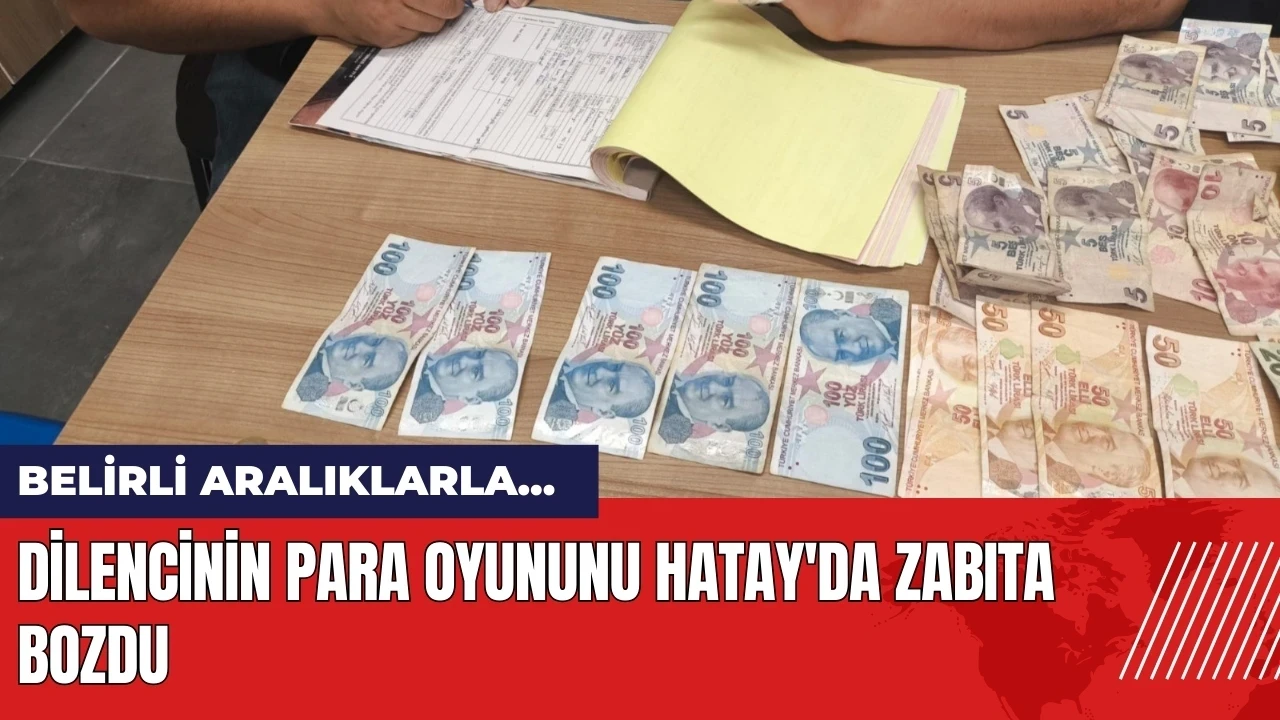 Dilencinin para oyununu Hatay'da zabıta ekipleri bozdu!