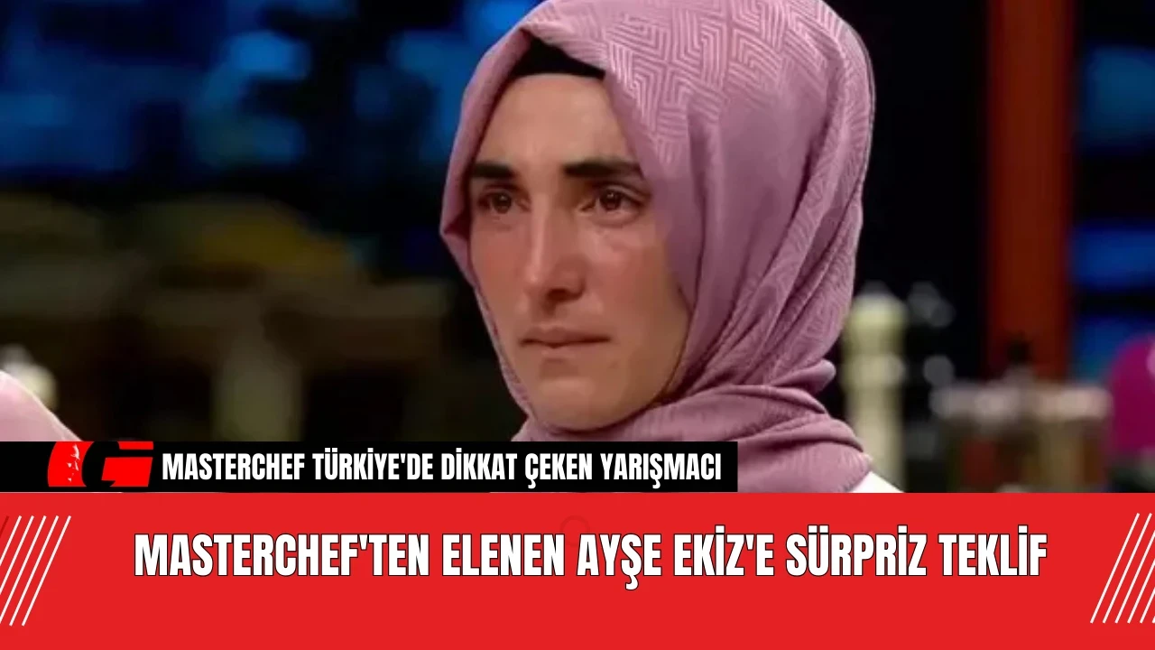 MasterChef'ten elenen Ayşe Ekiz'e sürpriz teklif