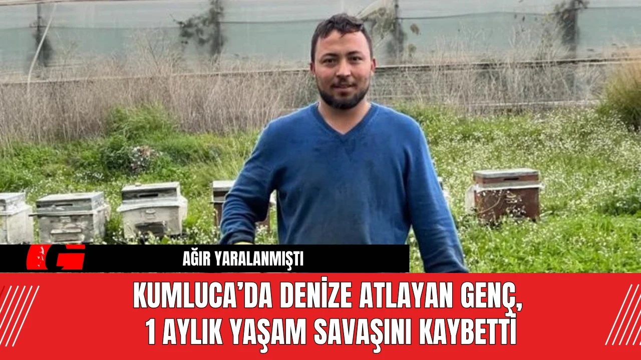 Kumluca’da Denize Atlayan Genç, 1 Aylık Yaşam Savaşını Kaybetti