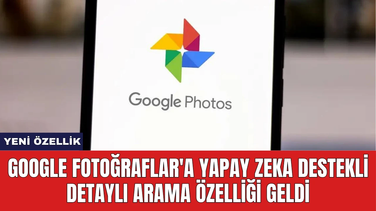 Google Fotoğraflar'a Yapay Zeka Destekli Detaylı Arama Özelliği Geldi