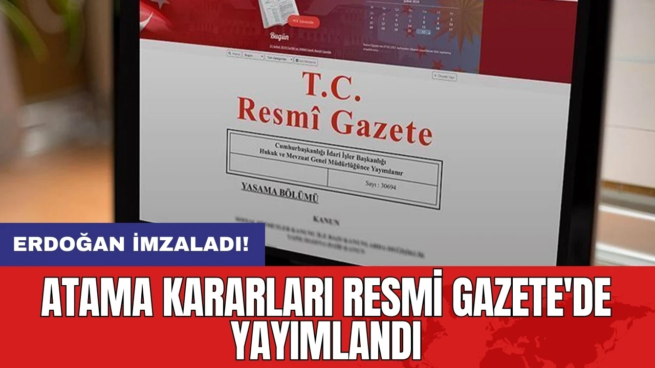 Erdoğan imzaladı! Atama kararları Resmi Gazete'de yayımlandı