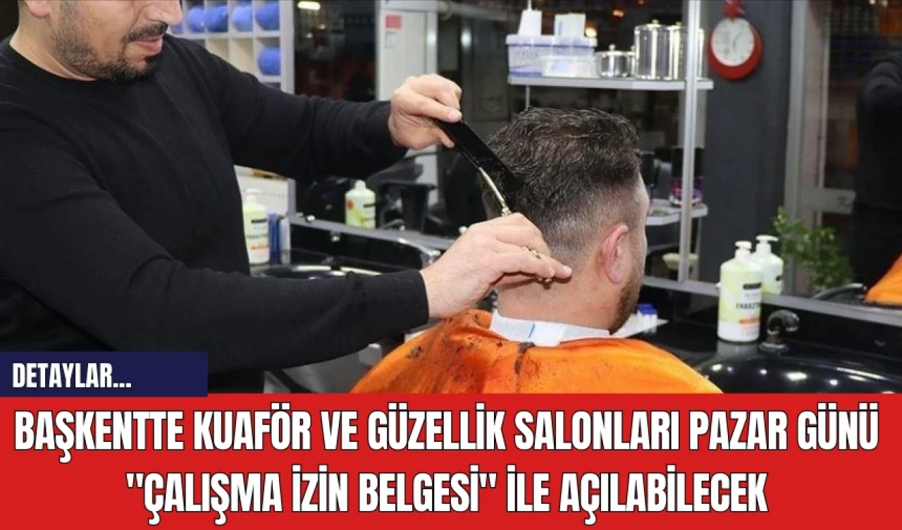 Başkentte kuaför ve güzellik salonları pazar günü Çalışma İzin Belgesi ile açılabilecek