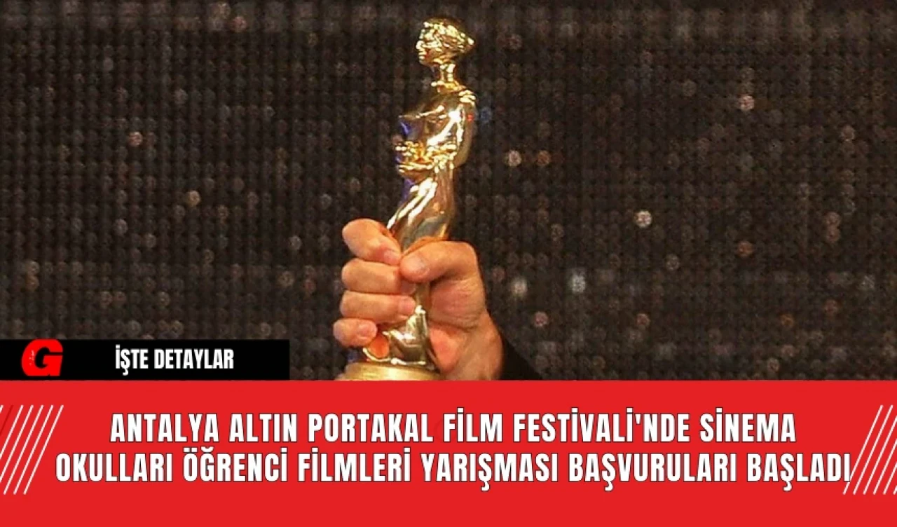 Antalya Altın Portakal Film Festivali'nde Sinema Okulları Öğrenci Filmleri Yarışması Başvuruları Başladı