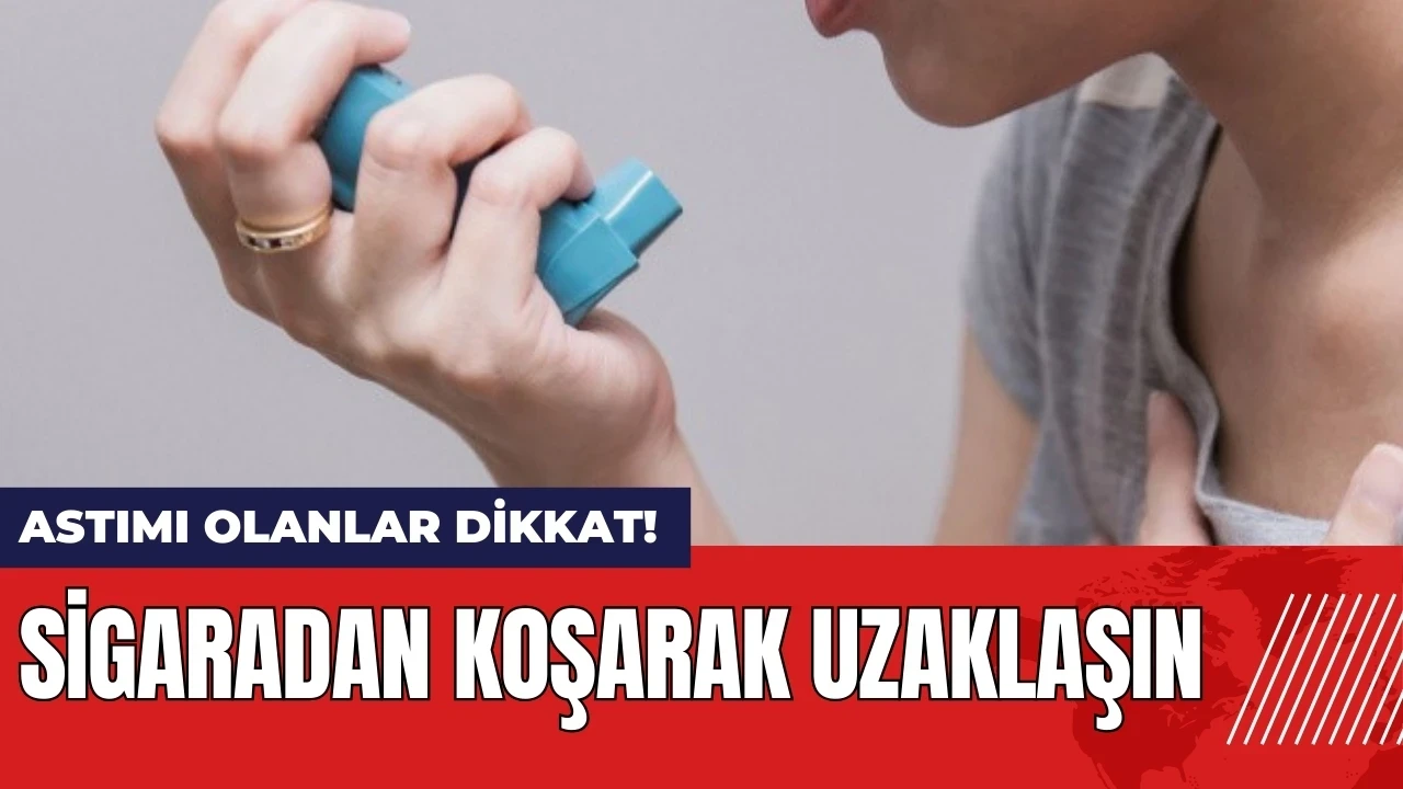 Astımı olanlar dikkat! Sigaradan koşarak uzaklaşın