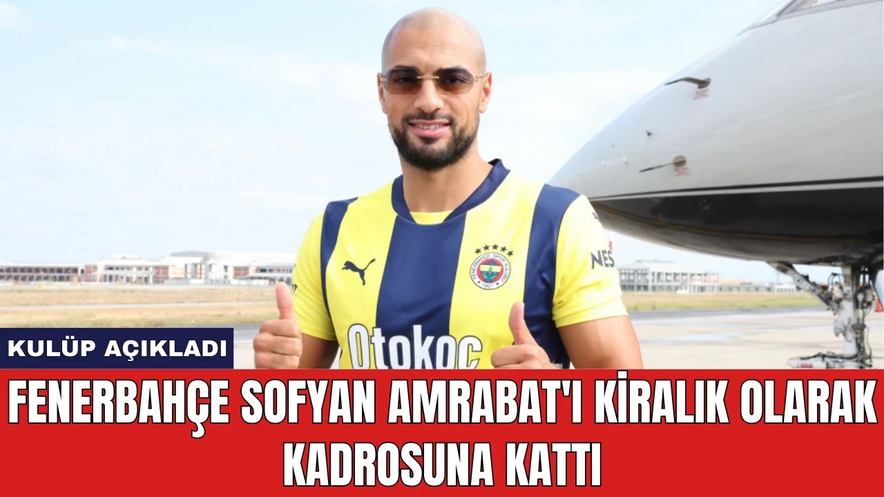 Fenerbahçe Sofyan Amrabat'ı Kiralık Olarak Kadrosuna Kattı