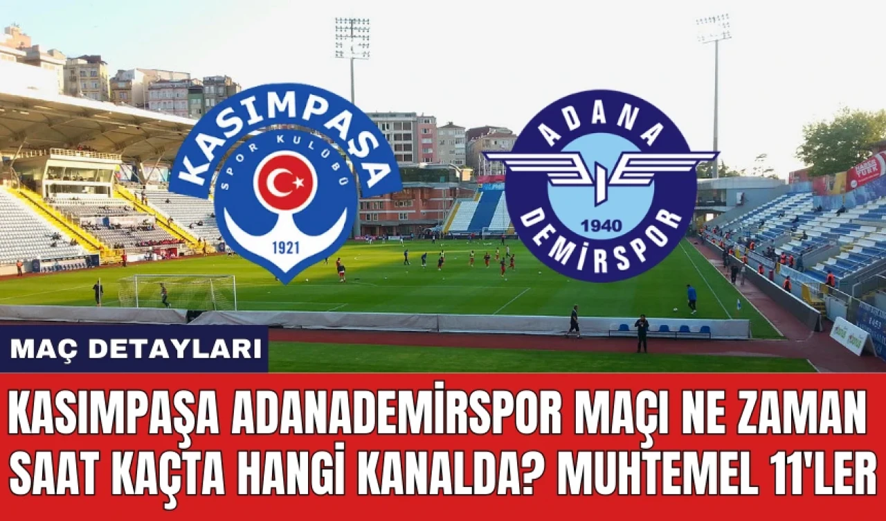 Kasımpaşa Adanademirspor maçı ne zaman saat kaçta hangi kanalda? Muhtemel 11'ler