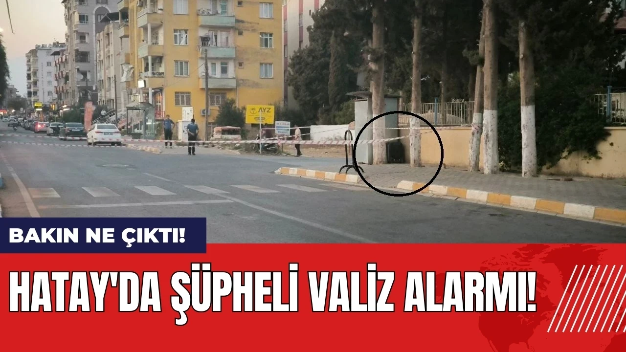 Hatay'da şüpheli valiz alarmı!