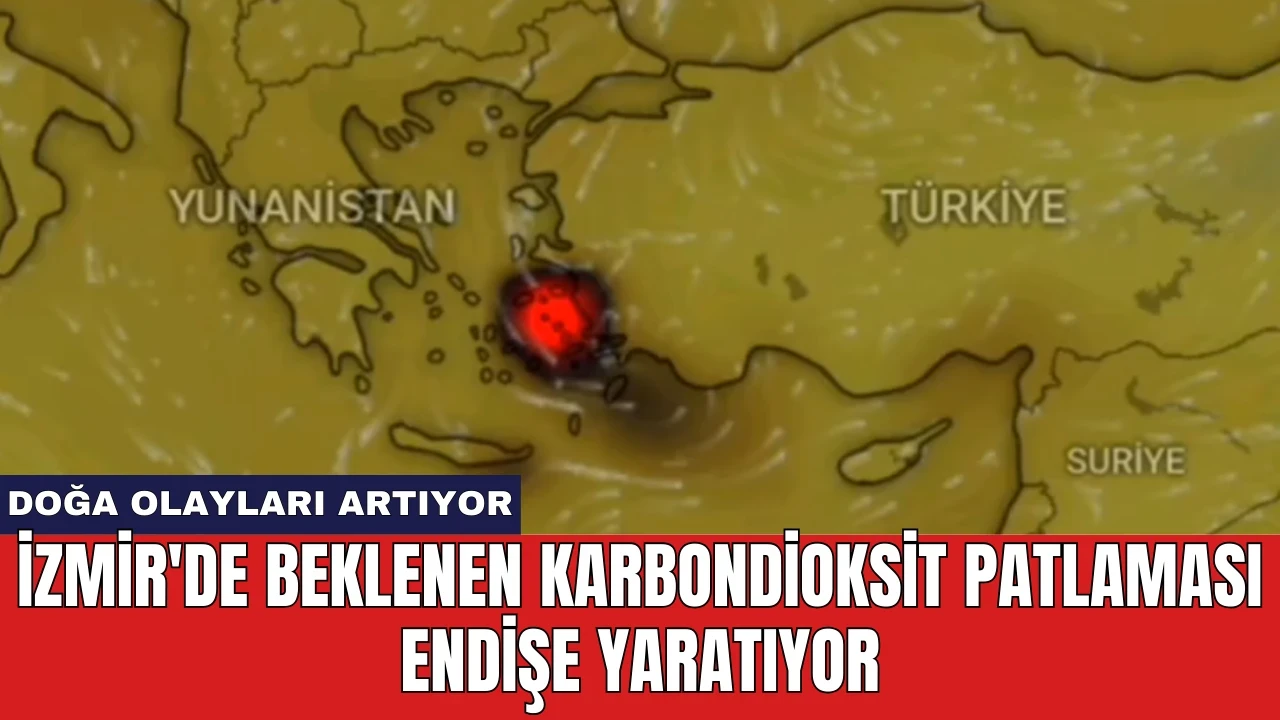 İzmir'de Beklenen Karbondioksit Patlaması Endişe Yaratıyor