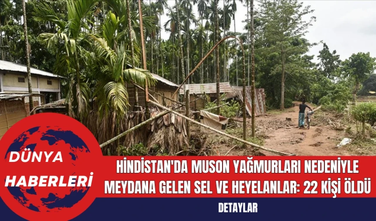 Hindistan'da Muson Yağmurları Nedeniyle Sel ve Heyelanlar: Ölü Sayısı 22'ye Yükseldi