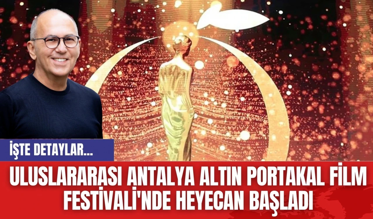 Uluslararası Antalya Altın Portakal Film Festivali'nde Heyecan Başladı