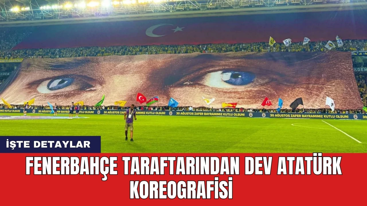 Fenerbahçe taraftarından dev Atatürk koreografisi