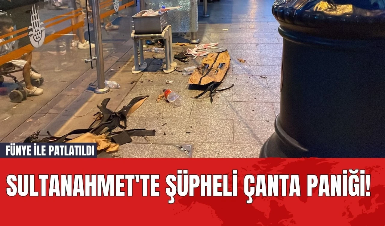 Sultanahmet'te Şüpheli Çanta Paniği! Fünye İle Patlatıldı