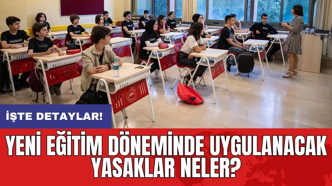 Yeni eğitim döneminde uygulanacak yasaklar neler?