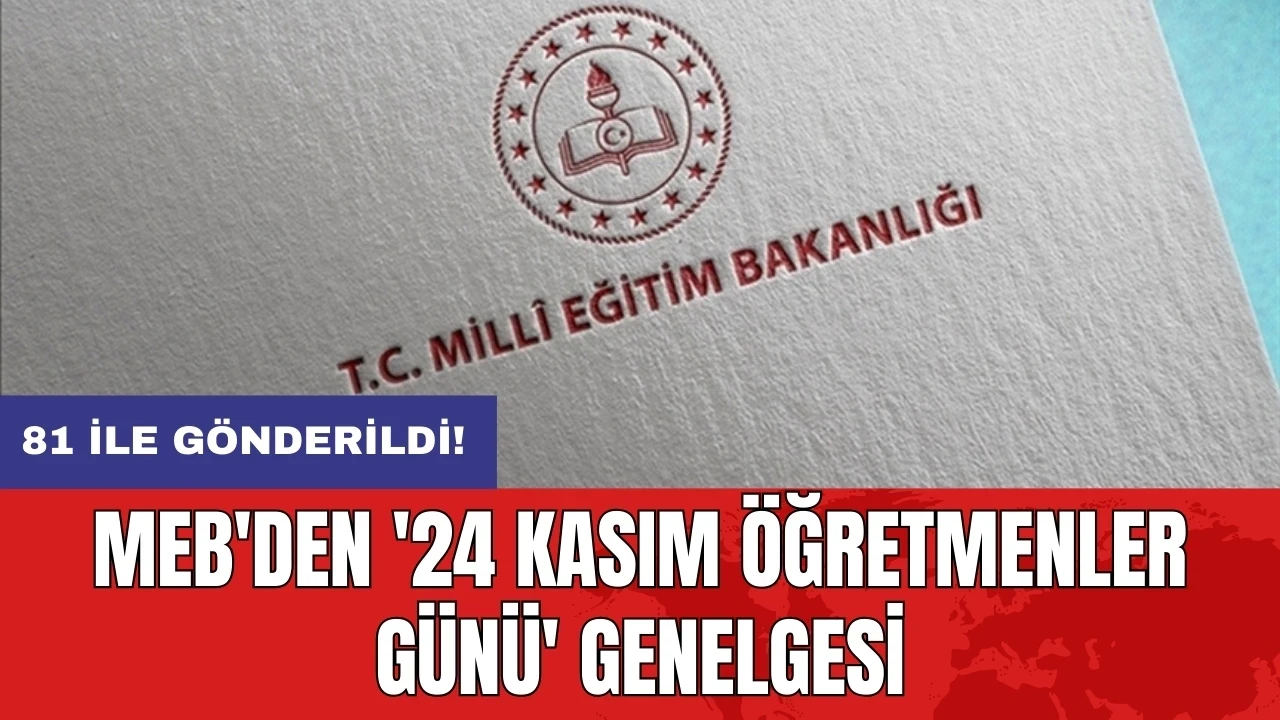 81 ile gönderildi: MEB'den '24 Kasım Öğretmenler Günü' genelgesi