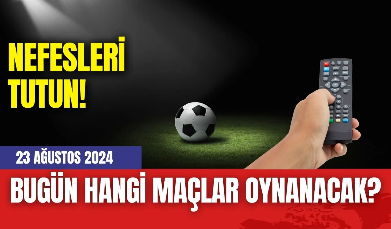 23 Ağustos 2024 Bugün Hangi Maçlar Oynanacak?