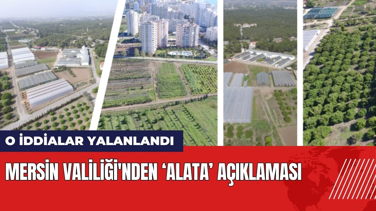 Mersin Valiliği'nden Alata açıklaması! O iddialar yalanlandı