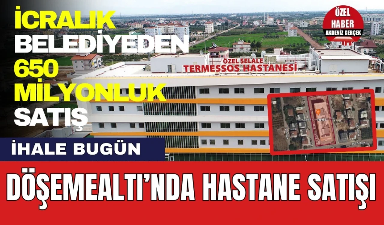 Döşemealtı Hastane Satış İhalesi Bugün! İcralık Belediyeden Dev Satış