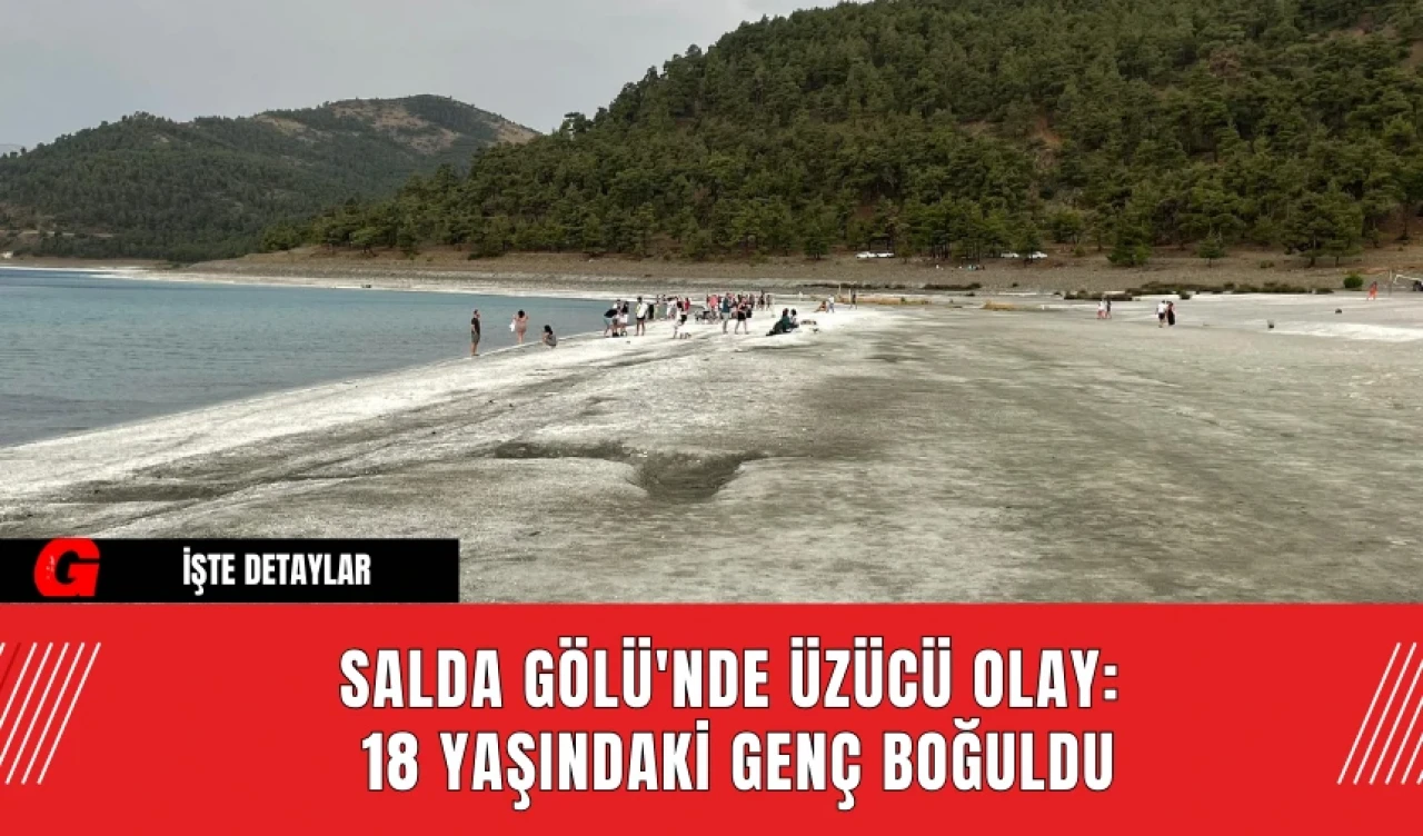 Salda Gölü'nde Üzücü Olay: 18 Yaşındaki Genç Boğuldu