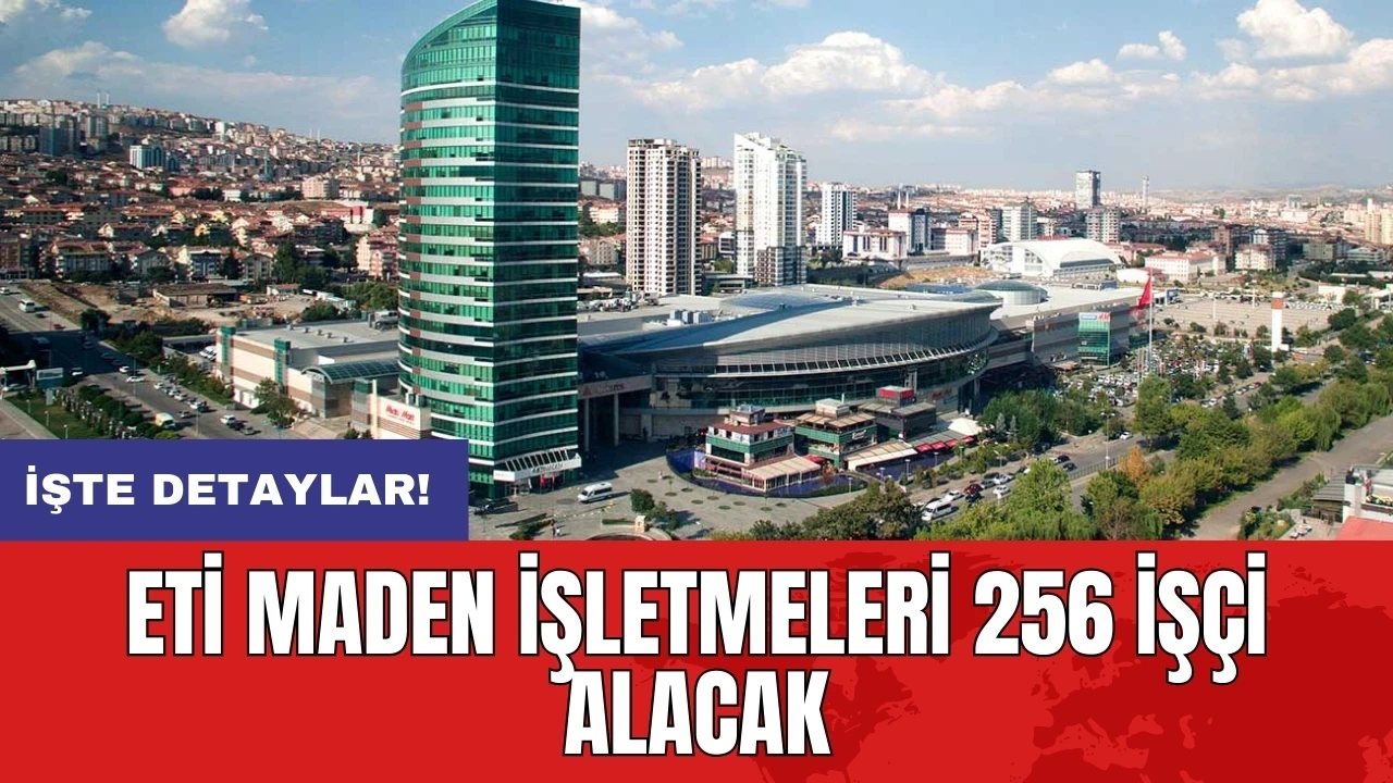 Eti Maden İşletmeleri 256 işçi alacak