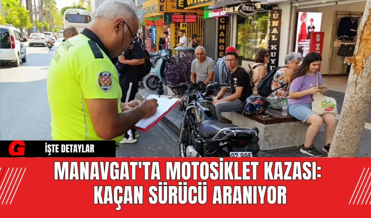 Manavgat'ta Motosiklet Kazası: Kaçan Sürücü Aranıyor