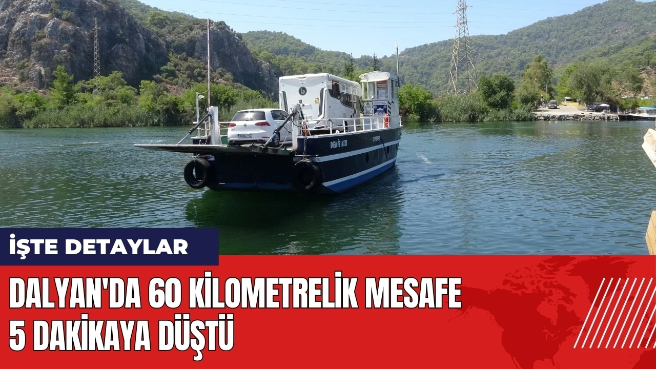 Dalyan'da 60 kilometrelik mesafe 5 dakikaya düştü