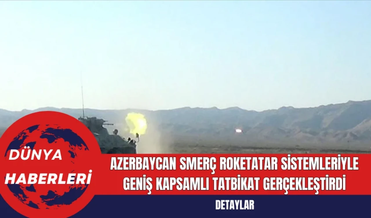 Azerbaycan Smerç Roketatar Sistemleriyle Geniş Kapsamlı Tatbikat Gerçekleştirdi