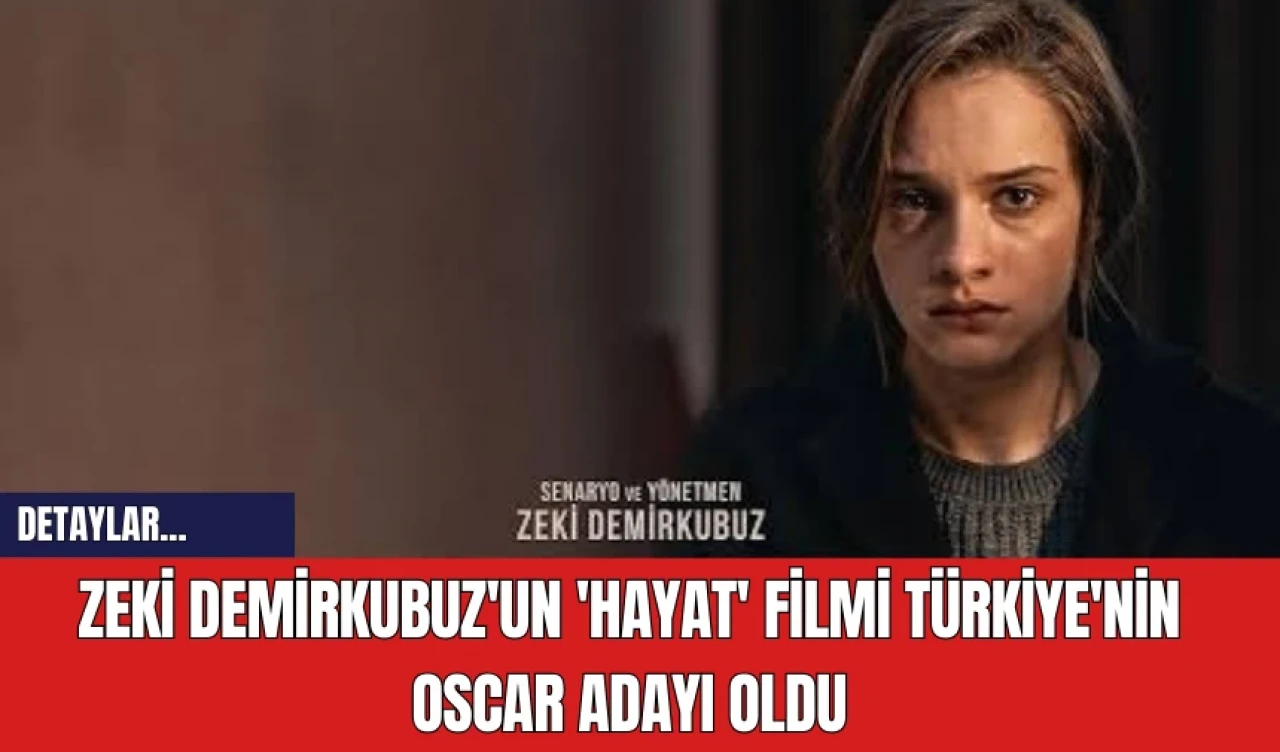 Zeki Demirkubuz'un 'Hayat' Filmi Türkiye'nin Oscar Adayı Oldu