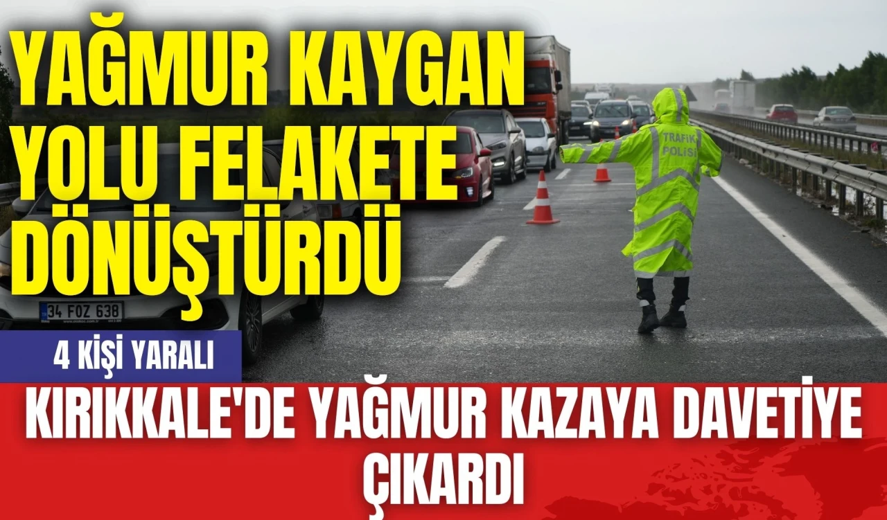 Kırıkkale'de Yağmur Kazaya Davetiye Çıkardı: 4 Kişi Yaralı