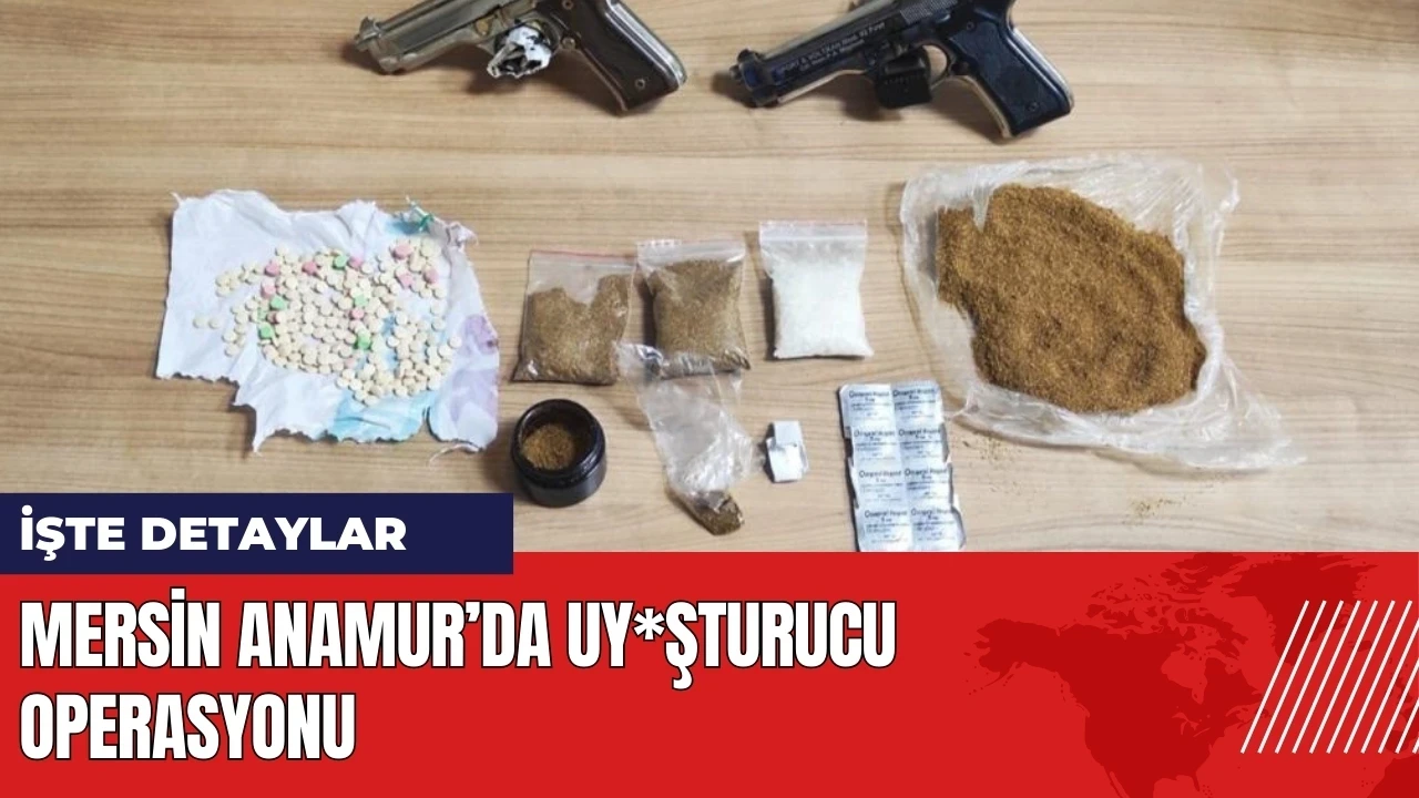 Mersin Anamur’da uy*şturucu operasyonu